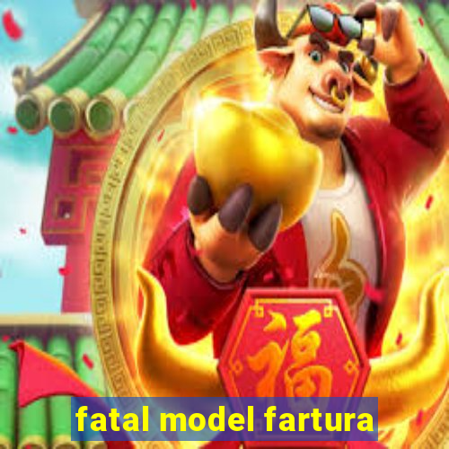 fatal model fartura